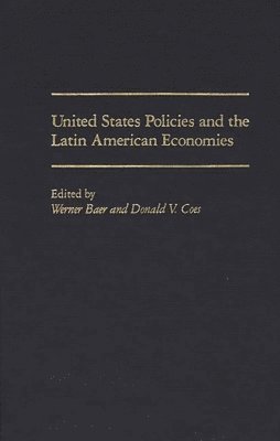 Werner Baer, Donald V. Coes, Werner Baer, Donald V. Coes - United States Policies and the Latin American Economies, Inbunden