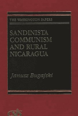 Janusz Bugajski - Sandinista Communism and Rural Nicaragua, Inbunden