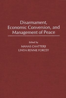 Manas Chatterji, Linda Rennie Forcey, Manas Chatterji, Linda Rennie Forcey - Disarmament, Economic Conversion, and Management of Peace, Inbunden