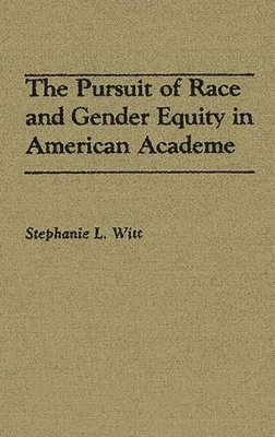 Stephanie L. Witt - Pursuit of Race and Gender Equity in American Academe, Inbunden