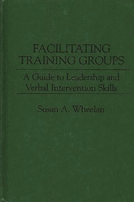 Susan A. Wheelan - Facilitating Training Groups, Inbunden