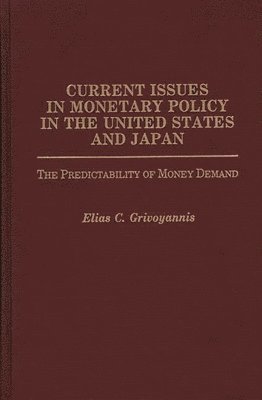 Elias C. Grivoyannis - Current Issues in Monetary Policy in the United States and Japan, Inbunden