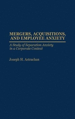 bokomslag Mergers, Acquisitions, and Employee Anxiety