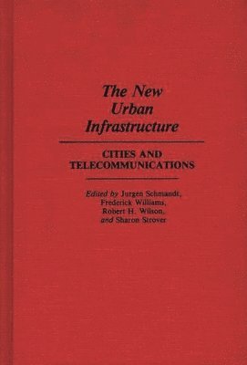 Sharon Strover, Jurgen Schmandt, Frederick Williams, Robert H. Wilson, Sharon Strover - New Urban Infrastructure, Inbunden