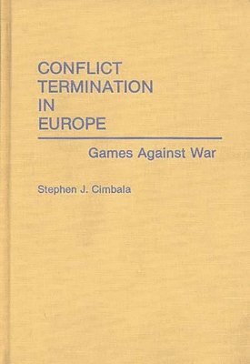 Stephen J. Cimbala - Conflict Termination in Europe, Inbunden