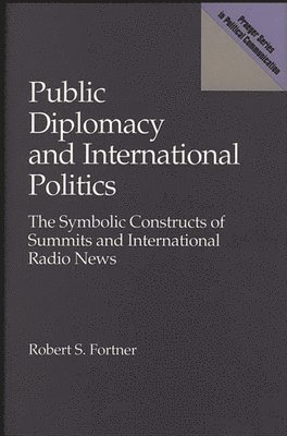 Robert S. Fortner - Public Diplomacy and International Politics, Inbunden