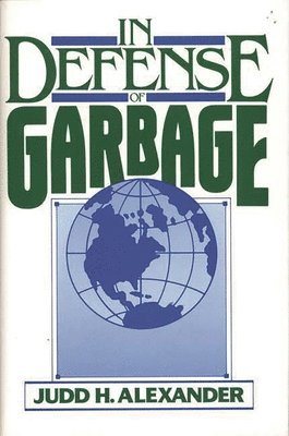 Judd H. Alexander - In Defense of Garbage, Inbunden