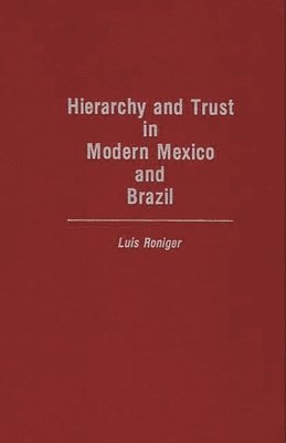 Luis Roniger - Hierarchy and Trust in Modern Mexico and Brazil, Inbunden
