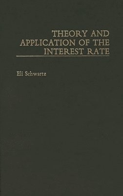 Eli Schwartz - Theory and Application of the Interest Rate, Inbunden