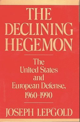 Joseph Lepgold - Declining Hegemon, Häftad