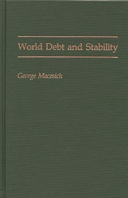 George Macesich - World Debt and Stability, Inbunden