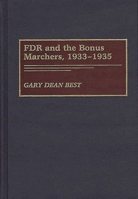 Gary D. Best - FDR and the Bonus Marchers, 1933-1935, Inbunden