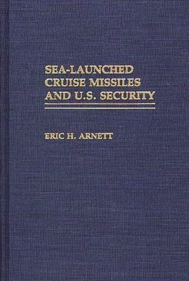 Eric H. Arnett - Sea-Launched Cruise Missiles and U.S. Security, Inbunden