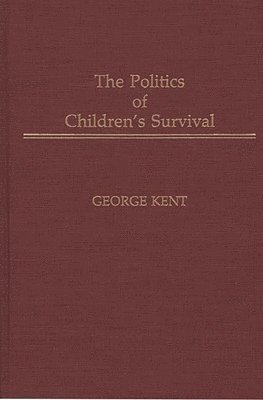 George Kent, James Levine - Politics of Children's Survival, Inbunden