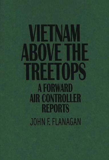 John F. Flanagan - Vietnam Above the Treetops, Inbunden