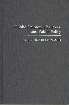 Public Opinion, the Press, and Public Policy 1