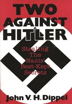 John Vh Dippel - Two Against Hitler, Inbunden