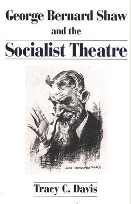 Tracy C. Davis - George Bernard Shaw and the Socialist Theatre, Häftad