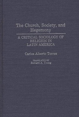 Carlos Alberto Torres, Richard A. Young - Church, Society, and Hegemony, Inbunden