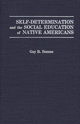 Guy B. Senese - Self-Determination and the Social Education of Native Americans, Inbunden