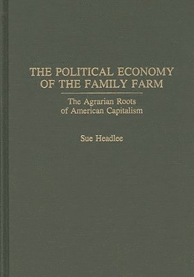 The Political Economy of the Family Farm 1
