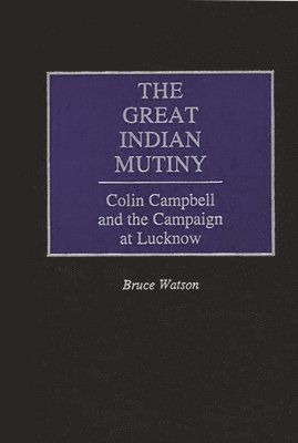 Bruce A. Watson, Bruce Watson - Great Indian Mutiny, Inbunden