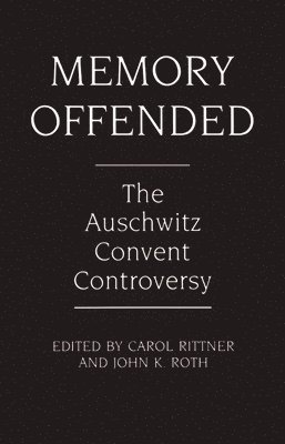 Carol Rittner, John K. Roth - Memory Offended, Häftad
