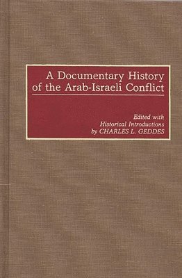 Charles L. Geddes - Documentary History of the Arab-Israeli Conflict, Inbunden