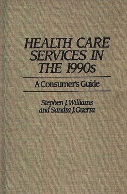 Sandra Guerra, Stephen J. Williams - Health Care Services in the 1990s, Inbunden