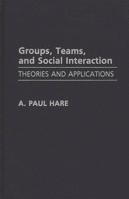 A. Paul Hare - Groups, Teams, and Social Interaction, Inbunden