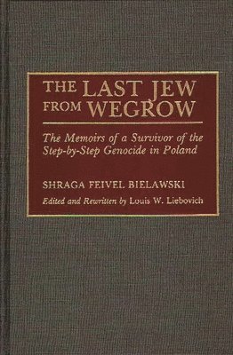 Shraga Feivel Bielawski, Louis W. Liebovich, Shraga Feivel Bielawski - Last Jew from Wegrow, Inbunden