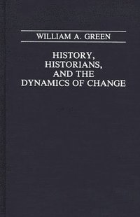 bokomslag History, Historians, and the Dynamics of Change