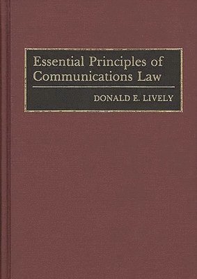 Donald E. Lively - Essential Principles of Communications Law, Inbunden