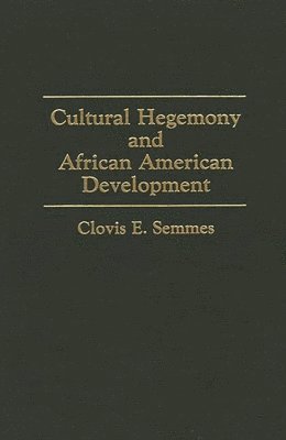 Clovis E. Semmes - Cultural Hegemony and African American Development, Inbunden