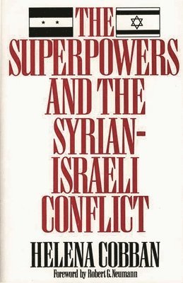 Helena Cobban - Superpowers and the Syrian-Israeli Conflict, Häftad