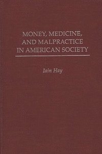 bokomslag Money, Medicine, and Malpractice in American Society