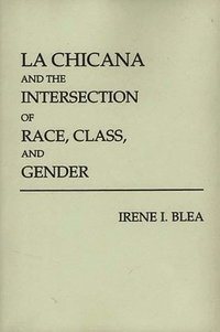 bokomslag La Chicana and the Intersection of Race, Class, and Gender