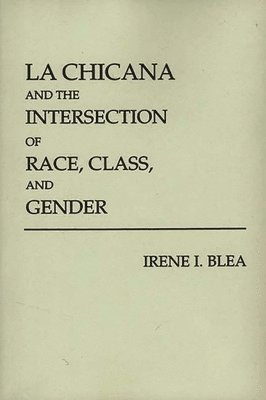 bokomslag La Chicana and the Intersection of Race, Class, and Gender