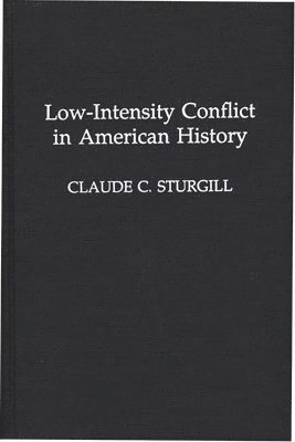 Claude C. Sturgill - Low-Intensity Conflict in American History, Inbunden