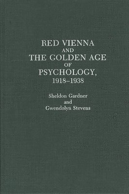 Red Vienna and the Golden Age of Psychology, 1918-1938 1