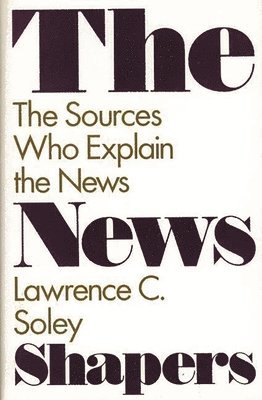 Lawrence C. Soley - News Shapers, Inbunden