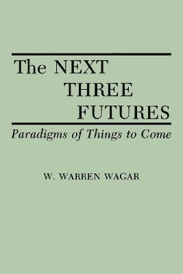 W. Warren Wagar - Next Three Futures, Häftad