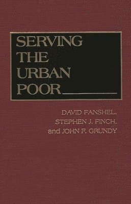 David Fanshel, Stephen J. Finch, John F. Grundy - Serving the Urban Poor, Inbunden