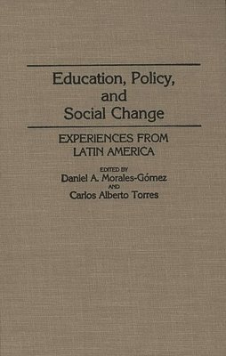 Daniel A. Morales Gomez, Carlos Alberto Torres, Daniel A. Morales-Gomez, Carlos Torres, Carlos Alberto Torres - Education, Policy, and Social Change, Inbunden