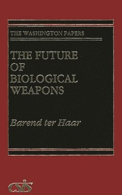 Barend ter Haar, Barend J. Ter Haar, Barend Ter Haar - Future of Biological Weapons, Inbunden