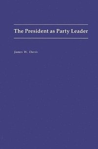 bokomslag The President as Party Leader
