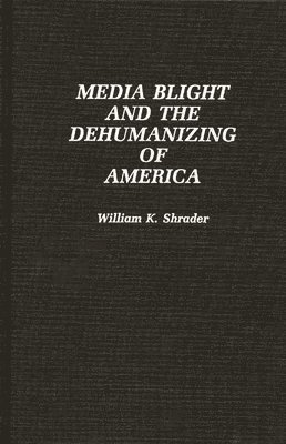 bokomslag Media Blight and the Dehumanizing of America