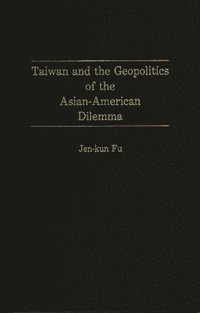 bokomslag Taiwan and the Geopolitics of the Asian-American Dilemma