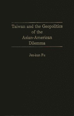 bokomslag Taiwan and the Geopolitics of the Asian-American Dilemma