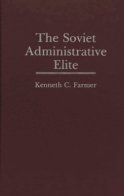 Kenneth C. Farmer, Walter Orebaugh - Soviet Administrative Elite, Inbunden
